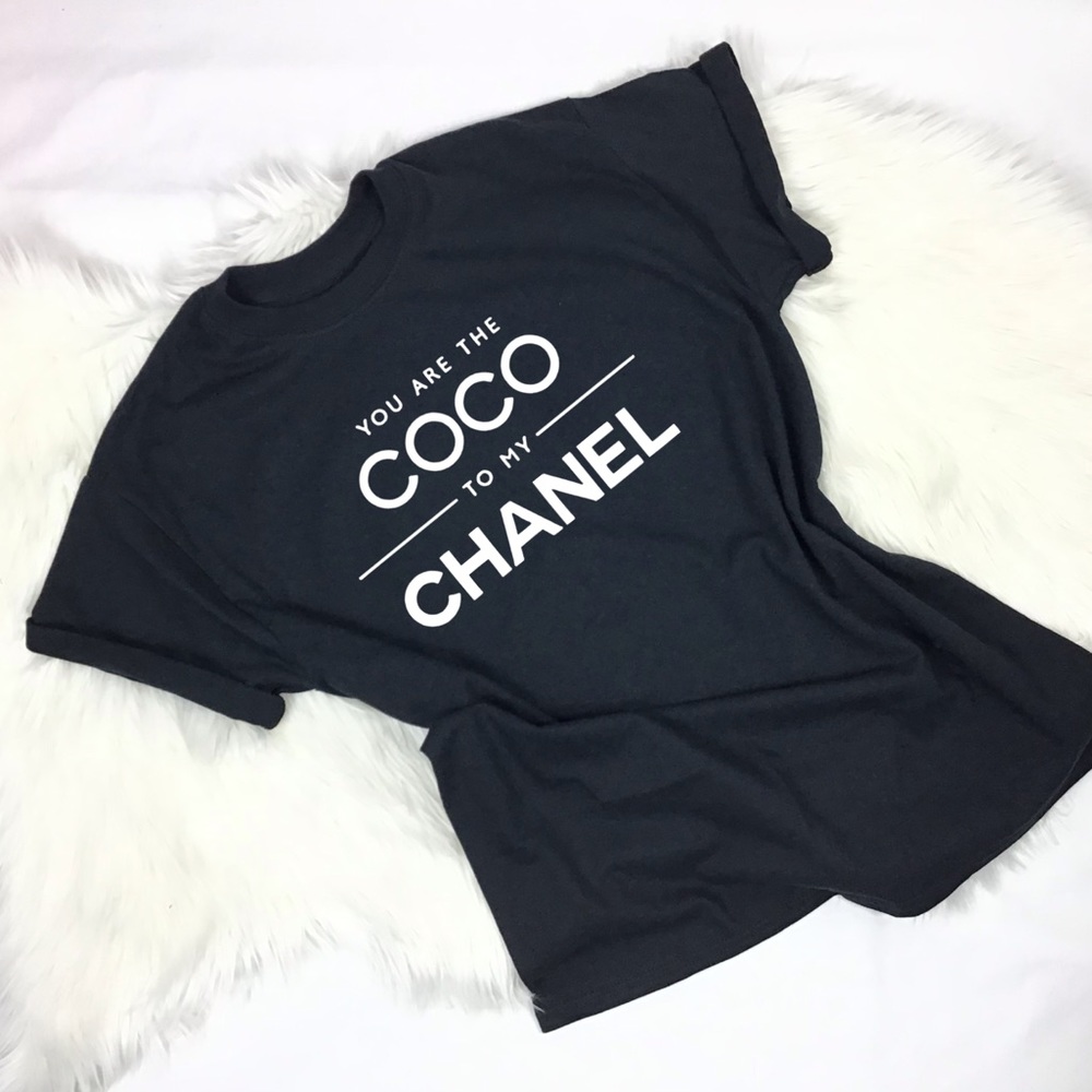 You are the Coco to my Chanel T-shirt